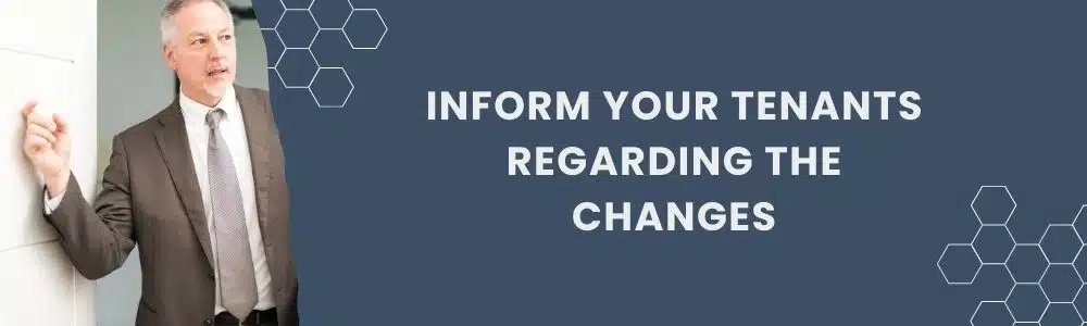 Inform your tenants regarding the changes